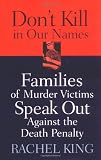 Dont Kill in Our Names: Families of Murder Victims Speak Out against the Death Penalty