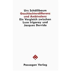 Geschlechterdifferenz und Ambivalenz. Ein Vergleich zwischen Luce Irigaray und Jaques Derrida