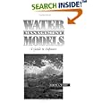 Water Management Models: A Guide to Software by Ralph A. Wurbs