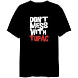 Don't Mess With Tupac Male Names Mens T-Shirt (Black, Sizes X-Small - XXX-Large)