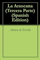 La Araucana (Tercera Parte) (Spanish Edition)