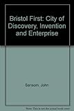 Bristol first : city of discovery, invention and enterprise