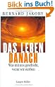 Das Leben danach. Was mit uns geschieht, wenn wir sterben