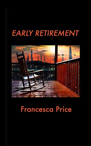 EARLY RETIREMENT, by Francesca Price EARLY RETIREMENT, by Francesca Price