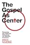 The Gospel As Center: Renewing Our Faith and Reforming Our Ministry Practices