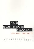 O� que je sois encore...