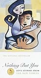Nothing But You: Love Stories From The New Yorker [Paperback] [1998] New Yorker Magazine, Roger Angell