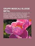 Gruppi musicali sludge metal: Melvins, Corrosion of Conformity, Isis, Black Label Society, Down, Neurosis, Mastodon, Crowbar, Converge (Italian Edition)