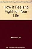 How it feels to fight for your life