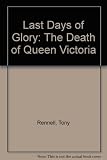 Last days of glory : the death of Queen Victoria