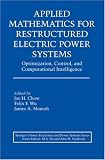 Applied Mathematics for Restructured Electric Power Systems: Optimization, Control, and Computational Intelligence