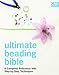 Ultimate Beading Bible: A Complete Reference with Step-by-Step Techniques (C&B Crafts Bible Series)