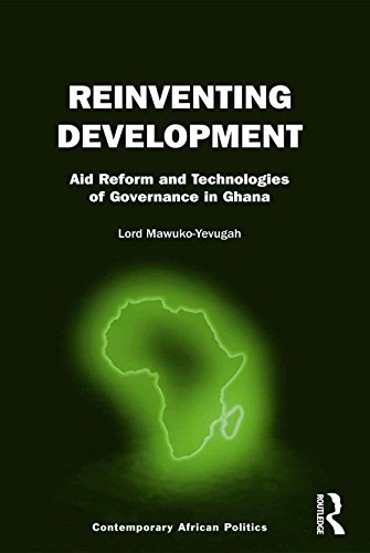 Reinventing Development: Aid Reform and Technologies of Governance in Ghana (Contemporary African Politics)