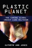 Plastic Planet: The Coming Global Credit Card Meltdown