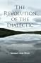 The Revolution of the Dialectic / A Practical Guide to Gnostic Psychology and Meditation (Timeless Gnostic Wisdom)