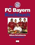 Das FC Bayern Kochbuch - Alfons Schuhbeck