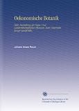 Oekonomische Botanik: Oder, Darstellung der Haus- Und Landwirthschaftlichen Pflanzen, Zum Unterrichte Junger Landwirthe, - Johann Adam Reum