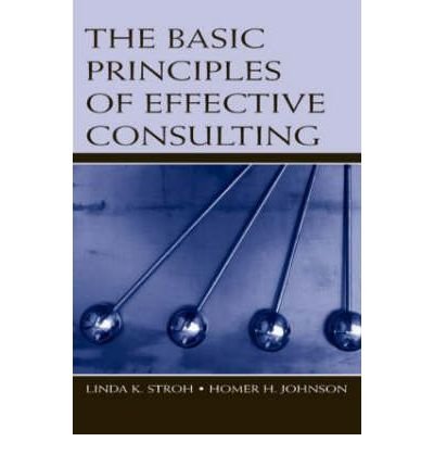 [(The Basic Principles of Effective Consulting )] [Author: Linda K. Stroh] [Mar-2006]