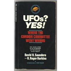 UFOs? YES! WHERE THE CONDON COMMITTEE WENT WRONG the Inside Story By an Ex-Member of the Official study Group