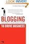 Blogging to Drive Business: Create and Maintain Valuable Customer Connections