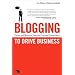 Blogging to Drive Business: Create and Maintain Valuable Customer Connections