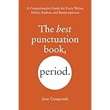 the best punctuation book period a comprehensive guide for every writer editor student and businessperson