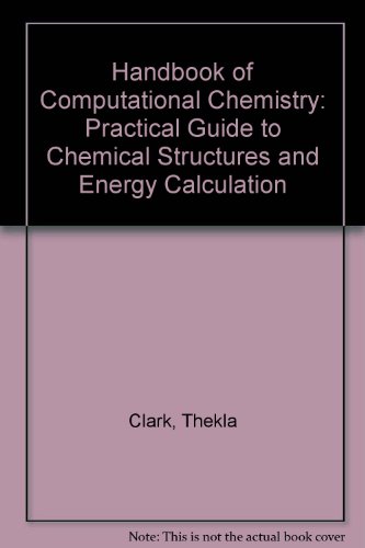 Handbook of Computational Chemistry: Practical Guide to Chemical Structures and Energy Calculation, by Thekla Clark