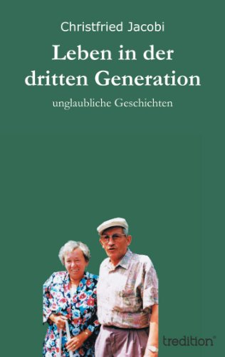 Leben in der dritten Generation: unglaubliche Geschichten (German Edition)
