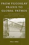 From Yugoslav Praxis to Global Pathos