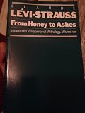 From Honey to Ashes: Introduction to a Science of Mythology (Introduction to a science of mythology / Claude Levi-Strauss)
