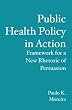 Public Health Policy in Action: Framework for a New Rhetoric of Persuasion
