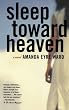 Sleep Toward Heaven: A Novel