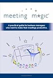 cover of Meeting Magic: A practical guide for business managers who want to make their meetings productive