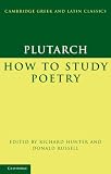 Plutarch: How to Study Poetry (De audiendis poetis) (Cambridge Greek and Latin Classics)