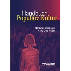 Handbuch Popul�re Kultur: Begriffe, Theorien und Diskussionen