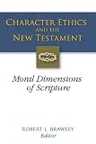 Character Ethics and the New Testament: Moral Dimensions of Scripture