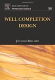 Well Completion Design, Volume 56 (Developments in Petroleum Science)