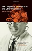 The Dangerous Joy of Dr. Sex and Other True Stories