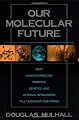 Our Molecular Future: How Nanotechnology, Robotics, Genetics and Artificial Intelligence Will Transform Our World