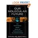 Our Molecular Future: How Nanotechnology, Robotics, Genetics, and Artificial Intelligence Will Transform Our World