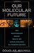 Our Molecular Future: How Nanotechnology, Robotics, Genetics and Artificial Intelligence Will Transform Our World