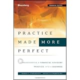 Practice Made (More) Perfect: Transforming a Financial Advisory Practice Into a Business (Bloomberg Financial)