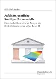 Aufsichtsrechtliche Kreditportfoliomodelle: Eine modelltheoretische Analyse der Kreditrisikomessung unter Basel II