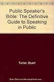 The public speaker's bible : the definitive guide to speaking in public