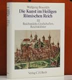 Produkt-Bild: Die Kunst im Heiligen R&ouml;mischen Reich, Bd.3: Reichsst&auml;dte, Grafschaften, Reichskl&ouml;ster.