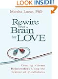Rewire Your Brain for Love: Creating Vibrant Relationships Using the Science of Mindfulness