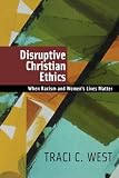 Disruptive Christian Ethics: When Racism and Womens Lives Matter