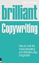 Brilliant Copywriting: How to Craft the Most Interesting and Effective Copy Imaginable