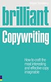 Brilliant Copywriting: How to Craft the Most Interesting and Effective Copy Imaginable Image of Brilliant Copywriting: How to Craft the Most Interesting and Effective Copy Imaginable