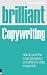 Brilliant Copywriting: How to Craft the Most Interesting and Effective Copy Imaginable